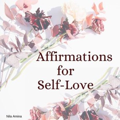 Affirmations for Self Love, Nila Amina - Ebook - 9781393584582