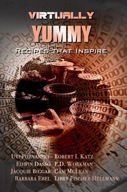 Virtually Yummy, Uvi Poznansky ; Casi McLean ; Edwin Dasso ; Libby Fischer Hermann ; Barbara Ebel ; Jacquie Biggar ; Robert I. Katz ; P.D. Workman - Ebook - 9781393589853