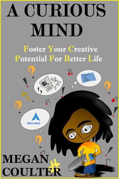 A Curious Mind : Foster Your Creative Potential For Better Life, Megan Coulter - Ebook - 9781393604020