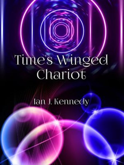 Time's Winged Chariot, Ian J. Kennedy - Ebook - 9781393605423