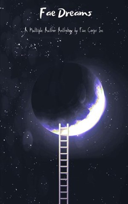 Fae Dreams, Fae Corps Publishing ; Andrew McDowell ; Anthony Webster ; Arianna Sebo ; Brittany Sabatino ; BF Vega ; Deedra Nichole ; Eugenia Hoffman ; Gerard Sarnat ; Guna Moran ; Ivor Steven ; Linda Imbler ; Lorraine Lewis ; Patricia Harris ; Rissa Miller ; Robert B - Ebook - 9781393606666