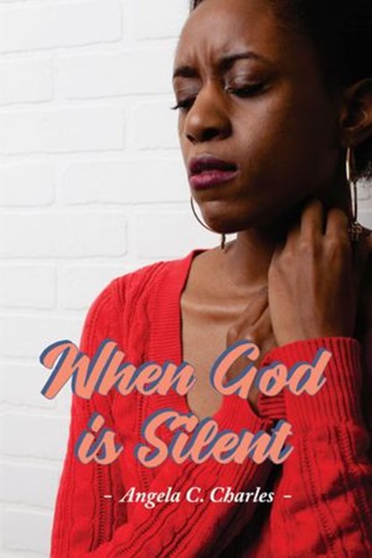 When God is Silent, Angela C Charles - Ebook - 9781393612315