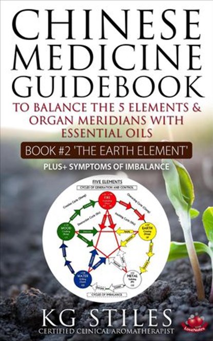 Chinese Medicine Guidebook Essential Oils to Balance the Earth Element & Organ Meridians, KG STILES - Ebook - 9781393612513