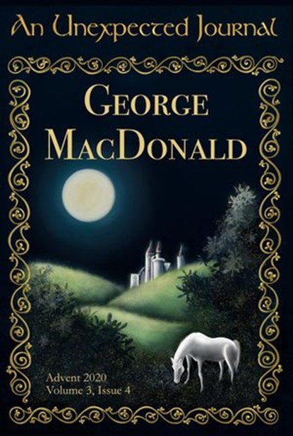An Unexpected Journal: George MacDonald, An Unexpected Journal ; Annie Nardone ; Daniel Ray ; Donald W. Catchings, Jr ; Kelly Lehtonen ; Jason Monroe ; Seth Myers ; Megan Joy Rials ; George Scondras ; Aaron Stephens ; John Tuttle - Ebook - 9781393622239