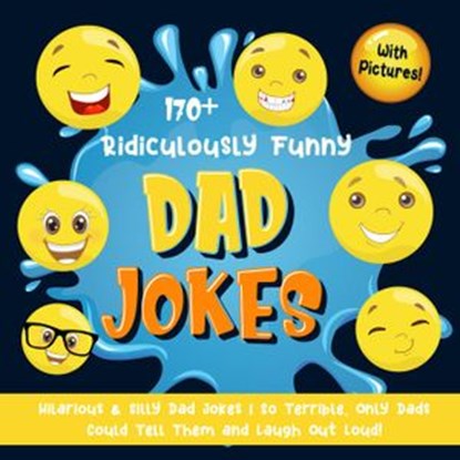 170+ Ridiculously Funny Dad Jokes: Hilarious & Silly Dad Jokes | So Terrible, Only Dads Could Tell Them and Laugh Out Loud! (With Pictures), Bim Bam Bom Funny Joke Books - Ebook - 9781393622901