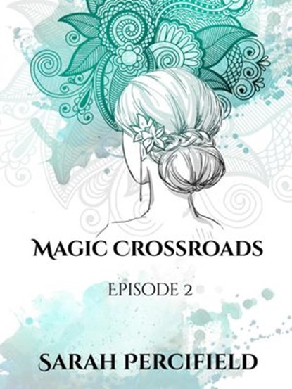 Magic Crossroads Episode 2, Sarah Percifield - Ebook - 9781393624967