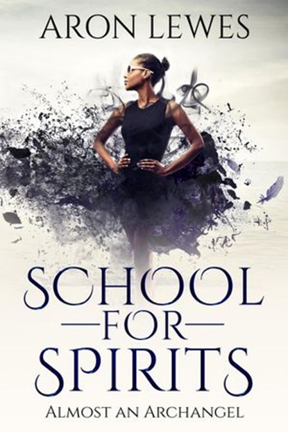School for Spirits: Almost an Archangel, Aron Lewes - Ebook - 9781393629825