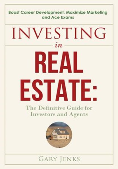 Investing in Real Estate:The Definitive Guide for Investors and Agents Boost Career Development, Gary Jenks - Ebook - 9781393631620