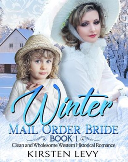Winter Mail Order Bride Book 1:Clean and Wholesome Western Historical Romance, Mark Smith ; Kirsten Levy - Ebook - 9781393634003