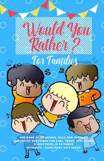 Would You Rather: The Book of Hilarious, Silly and Thought Provoking Questions for Kids, Teens, Adults and Everything in Between (Activity& Game Book Gift Ideas), Amazing Activity Press - Ebook - 9781393637189