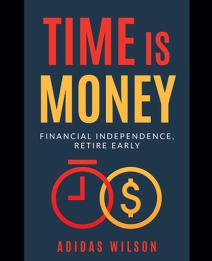 Time Is Money - Financial Independence, Retire Early, Adidas Wilson - Paperback - 9781393638452