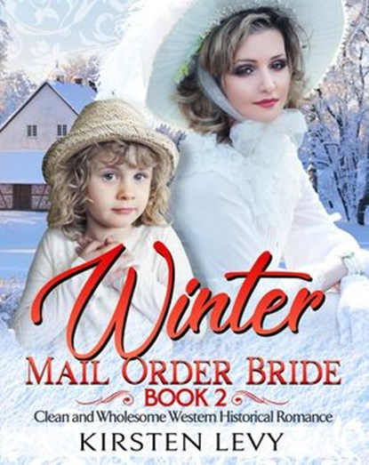 Winter Mail Order Bride Book 2:Clean and Wholesome Western Historical Romance, Mark Smith ; Kirsten Levy - Ebook - 9781393642268