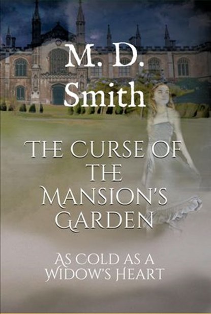 The Curse of the Mansion's Garden - As Cold As A Widow's Heart, M. D. Smith - Ebook - 9781393645221