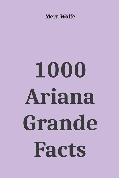 1000 Ariana Grande Facts, Mera Wolfe - Paperback - 9781393646754
