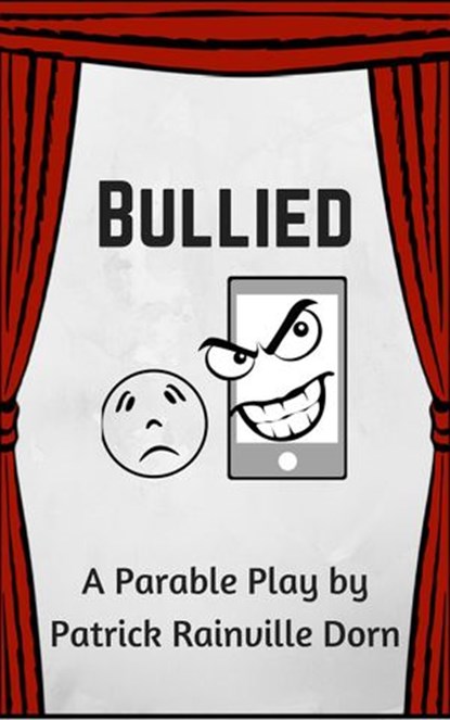 Bullied: A Parable Play, Patrick Rainville Dorn - Ebook - 9781393648758