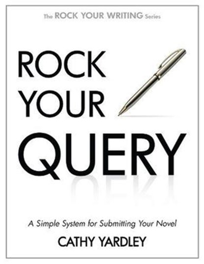 Rock Your Query: A Simple System for Writing Query Letters and Synopses, Cathy Yardley - Ebook - 9781393653356