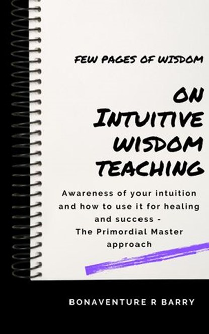 Intuitive Wisdom Teaching - Primordial Masters, Bonaventure R Barry - Ebook - 9781393653707