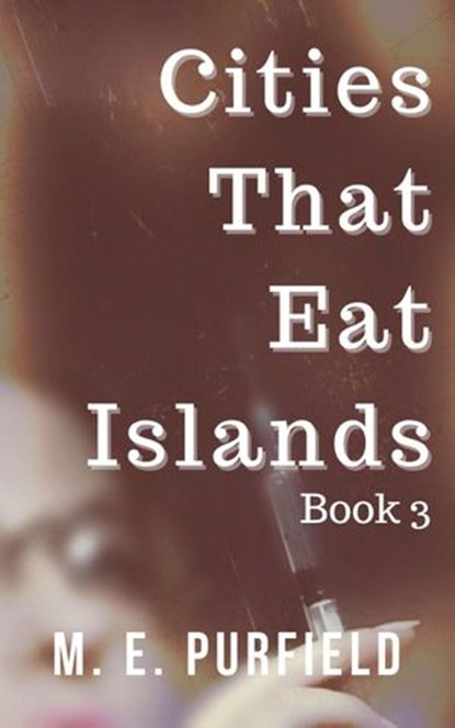 Cities That Eat Islands (Book 3), M.E. Purfield - Ebook - 9781393663454