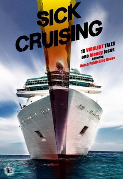 Sick Cruising, Notch Publishing House ; Grant Butler ; Shivangi Narain ; S.E. Howard ; P.L. McMillan ; Hollie Snider ; Henry Snider ; Richard Hercher ; R.C. Mulhare ; Daniel R. Robichaud ; D.L. Janke ; Reed Kuehn ; Kathryn Wilmotte ; Wade Newhouse ; E.R. Rosick ; Nick D - Ebook - 9781393666066