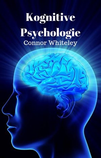Kognitive Psychologie, Connor Whiteley - Ebook - 9781393666417