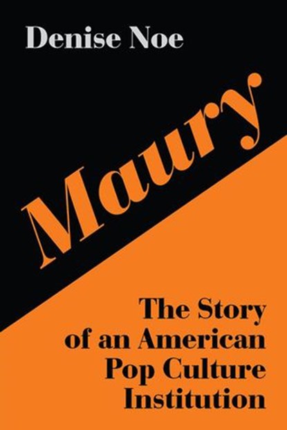 Maury: The Story of an American Pop Culture Institution, Denise Noe - Ebook - 9781393671381