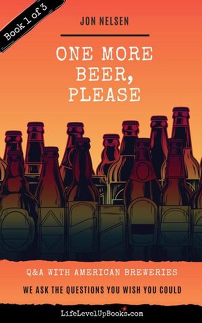 One More Beer, Please (Book One): Interviews with Brewmasters and Breweries, Jon Nelsen - Ebook - 9781393672029