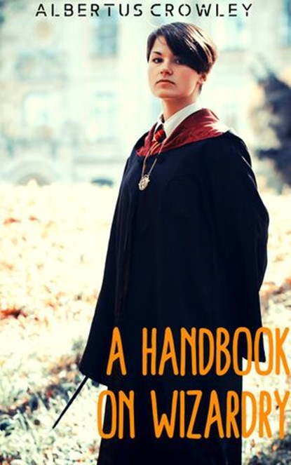 A Handbook on Wizardry, Albertus Crowley - Ebook - 9781393673477