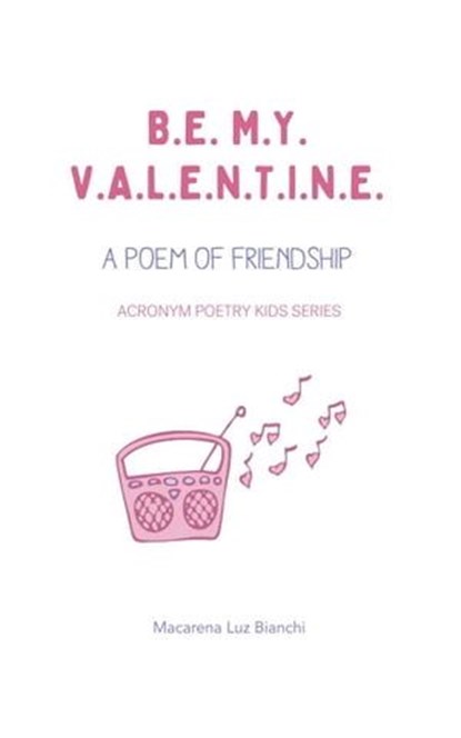 Be My Valentine: A Poem of Friendship, Macarena luz Bianchi - Ebook - 9781393674900