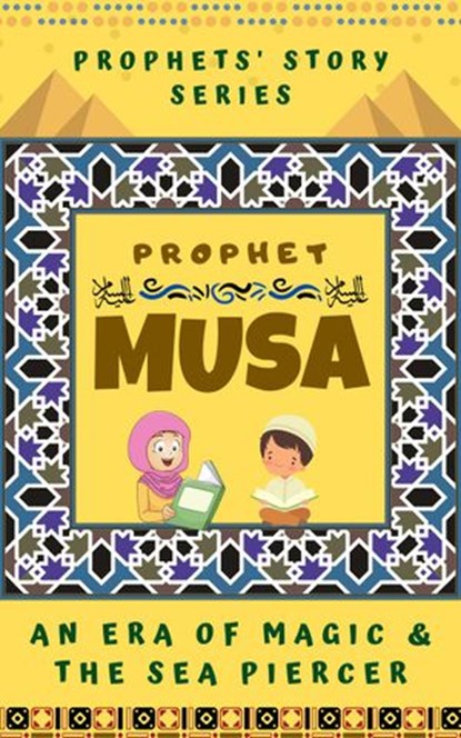 Prophet Musa ; An Era of Magic and The Sea Piercer, Kids Islamic Books - Ebook - 9781393684916