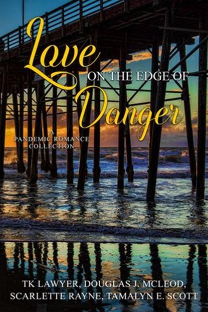 Love on the Edge of Danger, Douglas J. McLeod ; TK Lawyer ; Scarlette Rayne ; Tamalyn E Scott - Ebook - 9781393684923