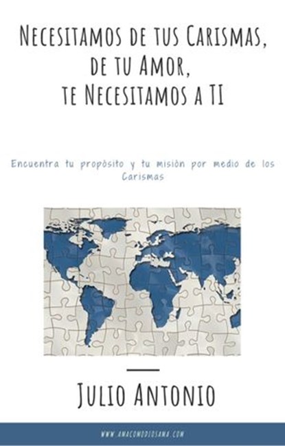 Necesitamos de tus Carismas, de tu Amor; te Necesitamos a TI, Julio Antonio - Ebook - 9781393694052