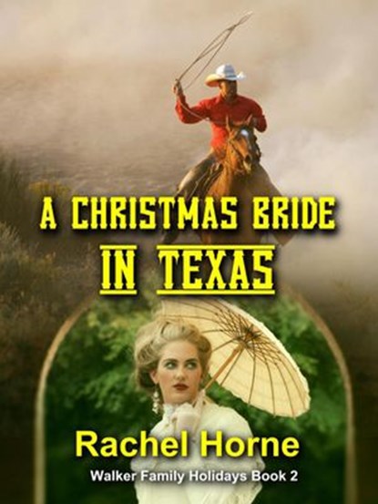 A Christmas Bride in Texas (Walker Family Holidays Book 2), RACHEL HORNE - Ebook - 9781393699095