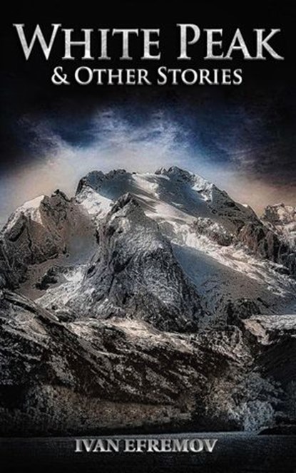 White Peak & Other Stories, Ivan Efremov - Ebook - 9781393699958