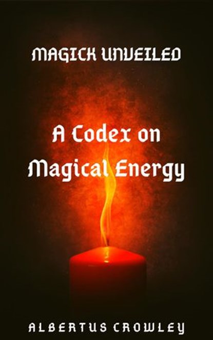 A Codex on Magical Energy, Albertus Crowley - Ebook - 9781393705260