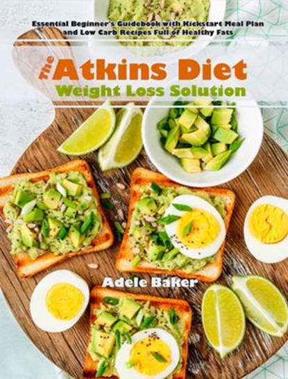 The Atkins Diet Weight Loss Solution, Adele Baker - Ebook - 9781393708520