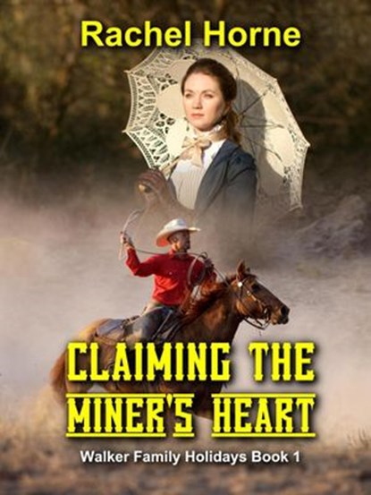 Claiming The Miner’s Heart (Walker Family Holidays Book 1), RACHEL HORNE - Ebook - 9781393709701