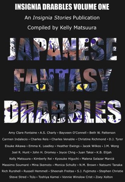 Japanese Fantasy Drabbles, A.S. Charly ; Bayveen O'Connell ; Beth W. Patterson ; Amy Clare Fontaine ; Carmen Indalecio ; Charles Reis ; Charles Venable ; Christine Richmond ; D.J. Tyrer ; Eisuke Aikawa ; Emma K. Leadley ; Heather Ewings ; Jacek Wilkos ; J.M. Wong ; Joel R Hunt ; Jo - Ebook - 9781393712671