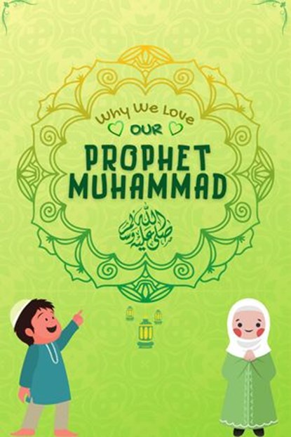 Why We Love Our Prophet Muhammad, Kids Islamic Books - Ebook - 9781393714200