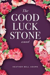 The Good Luck Stone - Heather Bell Adams - 9781393714323