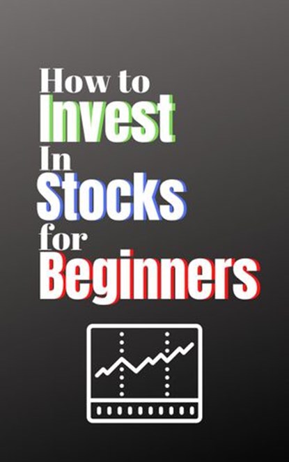 How to Invest in Stocks for Beginners, Jessica Lindsey ; Forest Johnson - Ebook - 9781393715894
