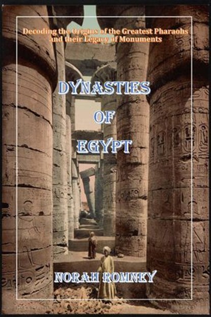Dynasties of Egypt, NORAH ROMNEY ; DTTV PUBLICATIONS - Ebook - 9781393727293
