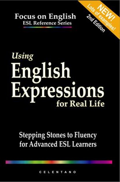 Using English Expressions for Real Life: Stepping Stones to Fluency for Advanced ESL Learners, Thomas Celentano - Ebook - 9781393732167