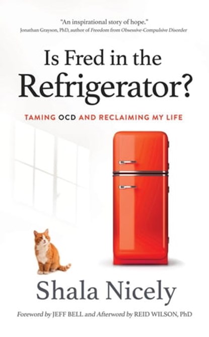 Is Fred in the Refrigerator? Taming OCD and Reclaiming My Life, Shala Nicely - Ebook - 9781393737285