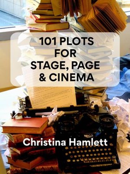 101 Plots For Stage, Page & Cinema, Christina Hamlett - Ebook - 9781393740681