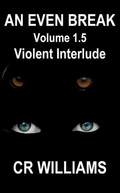 An Even Break 1.5: Violent Interlude, CR Williams - Ebook - 9781393744832