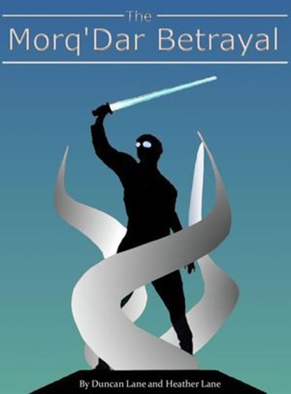 The Morq'Dar Betrayal, Duncan Lane ; Heather Lane - Ebook - 9781393744856