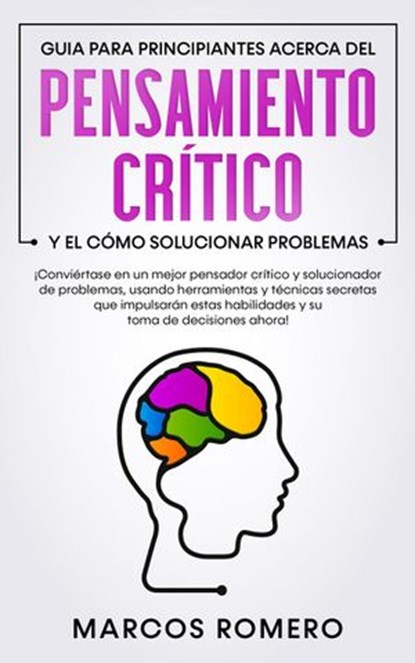 Guía para principiantes de pensamiento crítico y resolución de problemas, Marcos Romero - Ebook - 9781393753773