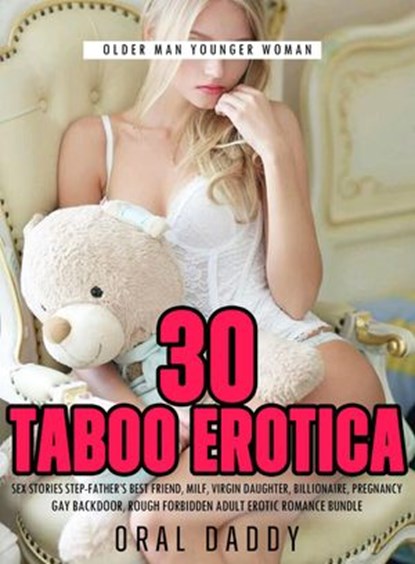 30 Taboo Erotica Sex Stories Step-Father’s Best Friend, Milf, Virgin Daughter, Billionaire, Pregnancy, Gay Backdoor, Rough Forbidden Adult Erotic Romance Bundle, ORAL DADDY - Ebook - 9781393761303