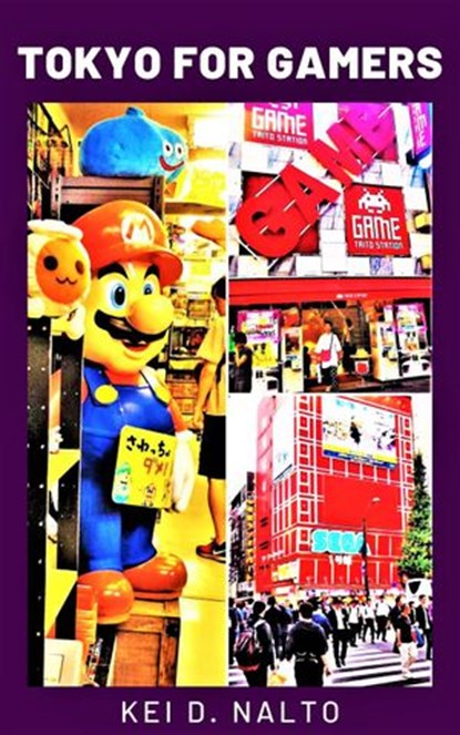 Tokyo for Gamers, KEI D. NALTO - Ebook - 9781393763703