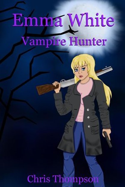 Emma White Vampire Hunter, Chris Thompson - Ebook - 9781393764656